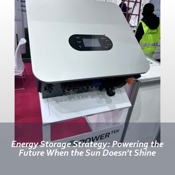 Energy Storage Strategy: Powering the Future When the Sun Doesn't Shine